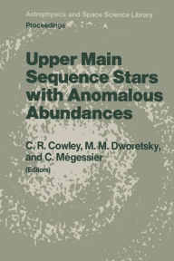Title: Upper Main Sequence Stars with Anomalous Abundances: Proceedings of the 90th Colloquium of the International Astronomical Union, held in Crimea, U.S.S.R., May 13-19, 1985, Author: C.R. Cowley