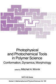 Title: Photophysical and Photochemical Tools in Polymer Science: Conformation, Dynamics, Morphology, Author: Mitchell A. Winnik