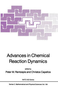 Title: Advances in Chemical Reaction Dynamics, Author: Peter M. Rentzepis