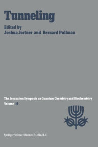 Title: Tunneling: Proceedings of the Nineteenth Jerusalem Symposium on Quantum Chemistry and Biochemistry Held in Jerusalem, Israel, May 5-8, 1986, Author: Joshua Jortner