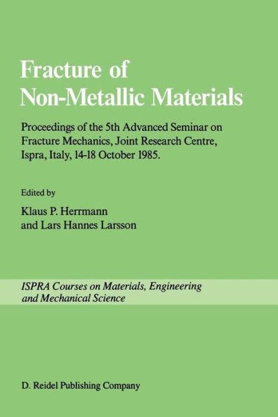 Fracture of Non-Metallic Materials: Proceeding of the 5th Advanced Seminar on Fracture Mechanics, Joint Research Centre, Ispra, Italy, 14-18 October 1985 on collaboration with the European Group on Fracture