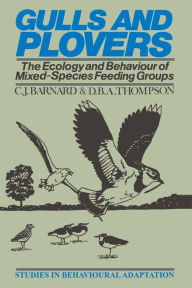 Title: Gulls and Plovers: The Ecology and Behaviour of Mixed-Species Feeding Groups, Author: C.J. Barnard