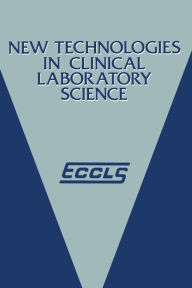 Title: New Technologies in Clinical Laboratory Science: Proceedings of the fifth ECCLS Seminar held at Siena, Italy, 23-25 May 1984, Author: K. Shinton