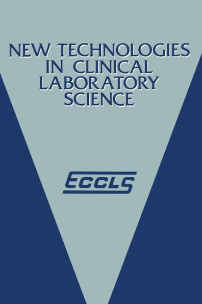 New Technologies in Clinical Laboratory Science: Proceedings of the fifth ECCLS Seminar held at Siena, Italy, 23-25 May 1984