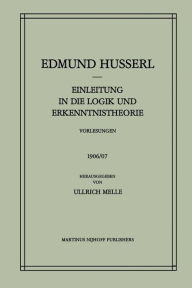 Title: Einleitung in die Logik und Erkenntnistheorie Vorlesungen 1906/07: Vorlesungen 1906/07, Author: Edmund Husserl