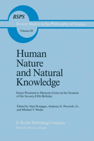 Title: Human Nature and Natural Knowledge: Essays Presented to Marjorie Grene on the Occasion of Her Seventy-Fifth Birthday, Author: B. Donagan