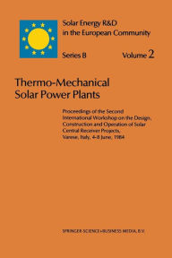 Title: Thermo-Mechanical Solar Power Plants: Proceedings of the Second International Workshop on the Design, Construction and Operation of Solar Central Receiver Projects, Varese, Italy, 4-8 June, 1984, Author: J. Gretz