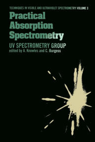 Title: Practical Absorption Spectrometry: Ultraviolet Spectrometry Group, Author: C. Knowles