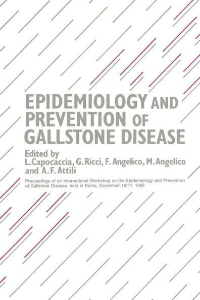 Epidemiology and Prevention of Gallstone Disease: Proceedings of an International Workshop on the Epidemiology and Prevention of Gallstone Disease, held in Rome, December 16-17, 1983