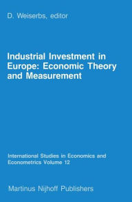 Title: Industrial Investment in Europe: Economic Theory and Measurement, Author: D. Weiserbs