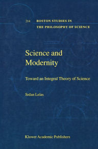 Title: Science and Modernity: Toward an Integral Theory of Science, Author: S. Lelas