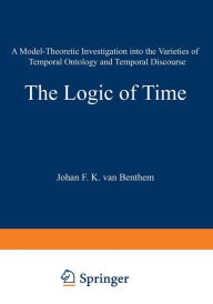 Title: The Logic of Time: A Model-Theoretic Investigation into the Varieties of Temporal Ontology and Temporal Discourse, Author: Johan van Benthem