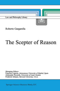 Title: The Scepter of Reason: Public Discussion and Political Radicalism in the Origins of Constitutionalism, Author: R. Gargarella