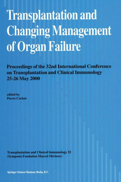 Transplantation and Changing Management of Organ Failure: Proceedings of the 32nd International Conference on Transplantation and Changing Management of Organ Failure, 25-26 May, 2000