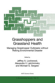 Title: Grasshoppers and Grassland Health: Managing Grasshopper Outbreaks without Risking Environmental Disaster, Author: Jeffrey A. Lockwood