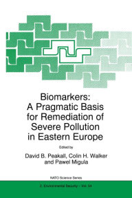 Title: Biomarkers: A Pragmatic Basis for Remediation of Severe Pollution in Eastern Europe, Author: David B. Peakall