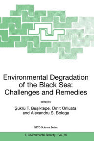 Title: Environmental Degradation of the Black Sea: Challenges and Remedies, Author: Sükrü T. Besiktepe