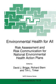 Title: Environmental Health for All: Risk Assessment and Risk Communication for National Environmental Health Action Plans, Author: David J. Briggs