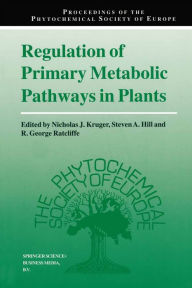 Title: Regulation of Primary Metabolic Pathways in Plants, Author: Nicholas J. Kruger