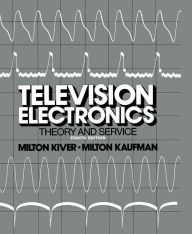 Title: Television Electronics: Theory and Servicing, Author: Milton S. Kiver