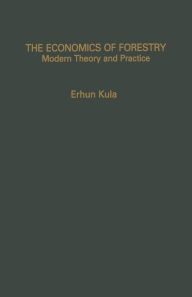 Title: The Economics of Forestry: Modern Theory and Practice, Author: Erhun Kula