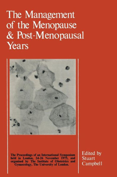 The Management of the Menopause & Post-Menopausal Years: The Proceedings of the International Symposium held in London 24-26 November 1975 Arranged by the Institute of Obstetrics and Gynaecology, The University of London