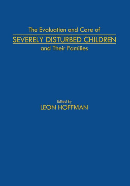 The Evaluation and Care of Severely Disturbed Children and Their Families