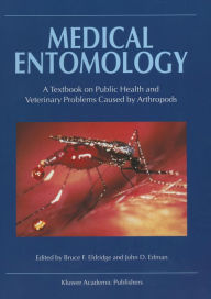 Title: Medical Entomology: A Textbook on Public Health and Veterinary Problems Caused by Arthropods, Author: B.F. Eldridge