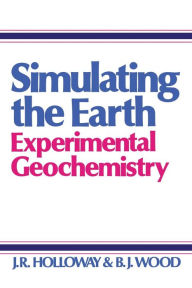 Title: Simulating the Earth: Experimental Geochemistry, Author: J. Holloway