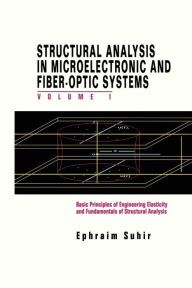 Title: Structural Analysis in Microelectronic and Fiber-Optic Systems: Volume I Basic Principles of Engineering Elastictiy and Fundamentals of Structural Analysis, Author: Ephraim Suhir