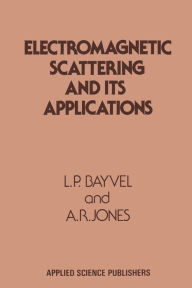 Title: Electromagnetic Scattering and its Applications, Author: L. P. Bayvel