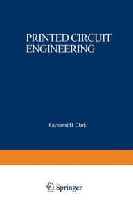 Title: Printed Circuit Engineering: Optimizing for Manufacturability, Author: Raymond H. Clark