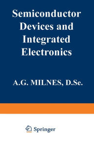 Title: Semiconductor Devices and Integrated Electronics, Author: A. G. Milnes