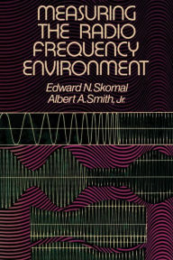 Title: Measuring the Radio Frequency Environment, Author: Edward N. Skomal