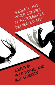 Title: Feedback and Motor Control in Invertebrates and Vertebrates, Author: W. P. Barnes