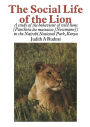 The Social Life of the Lion: A study of the behaviour of wild lions (Panthera leo massaica [Newmann]) in the Nairobi National Park, Kenya