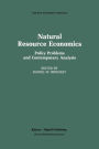 Natural Resource Economics: Policy Problems and Contemporary Analysis