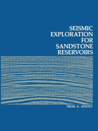 Title: Seismic Exploration for Sandstone Reservoirs, Author: N.A. Anstey