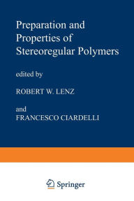 Title: Preparation and Properties of Stereoregular Polymers: Based upon the Proceedings of the NATO Advanced Study Institute held at Tirrennia, Pisa, Italy, October 3-14, 1978, Author: R.W. Lenz