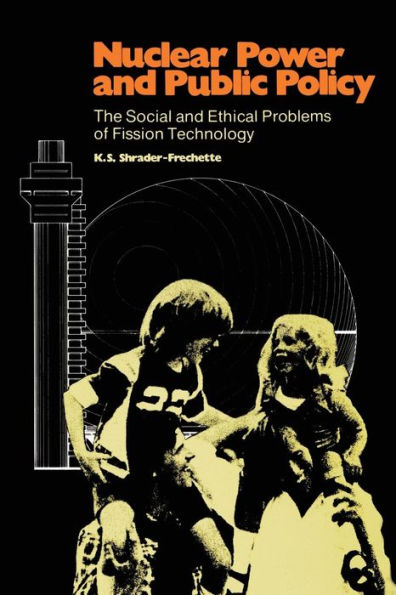 Nuclear Power and Public Policy: The Social and Ethical Problems of Fission Technology