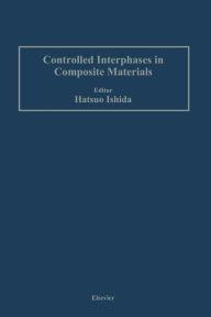 Title: Controlled Interphases in Composite Materials: Proceedings of the Third International Conference on Composite Interfaces (ICCI-III) held on May 21-24, 1990 in Cleveland, Ohio, USA, Author: Hatsuo Ishida