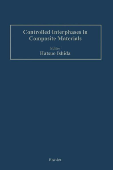 Controlled Interphases in Composite Materials: Proceedings of the Third International Conference on Composite Interfaces (ICCI-III) held on May 21-24, 1990 in Cleveland, Ohio, USA