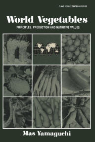 Title: World Vegetables: Principles, Production and Nutritive Values, Author: Masatoshi Yamaguchi