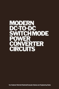 Title: Modern DC-to-DC Switchmode Power Converter Circuits, Author: R. Severns