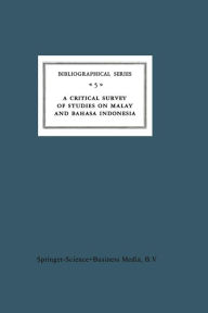 Title: A Critical Survey of Studies on Malay and Bahasa Indonesia: Bibliographical Series 5, Author: A. Teeuw