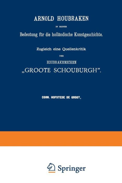 Arnold Houbraken in seiner Bedeutung für die holländische Kunstgeschichte: Zugleich eine Quellenkritik der Houbrakenschen "Groote Schouburgh"