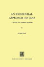 An Existential Approach to God: A Study of Gabriel Marcel