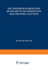Title: Die Niederfraenkischen Mundarten im Nordosten der Provinz Luettich, Author: Wilhelm Welter
