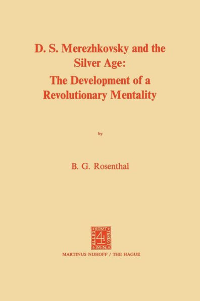 Dmitri Sergeevich Merezhkovsky and the Silver Age: The Development of a Revolutionary Mentality