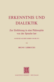 Title: Erkenntnis und Dialektik: Zur Einführung in eine Philosophie von der Sprache her Aufsätze aus den Jahren 1949 bis 1971, Author: Bruno Liebrucks